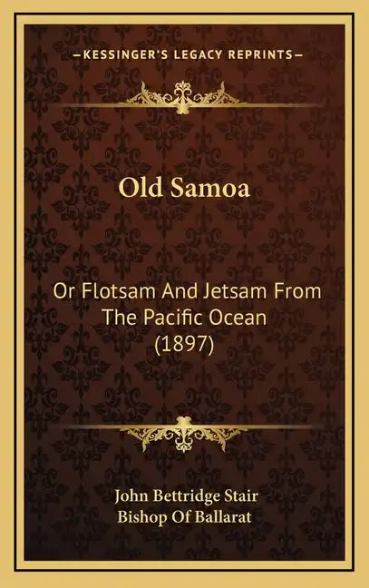 Old Samoa: Or Flotsam And Jetsam From The Pacific Ocean (1897) - Hardcover
