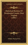 Historical Sketches of Pocahontas County, West Virginia (1901) - Hardcover