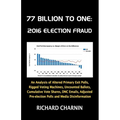 77 Billion to One: 2016 Election Fraud - Paperback