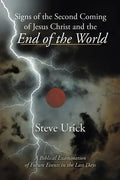 Signs of the Second Coming of Jesus Christ and the End of the World: A Biblical Examination of Future Events in the Last Days - Paperback