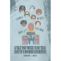 A Tale That Needs to Be Told: Diary of a Wayward Caseworker - Paperback
