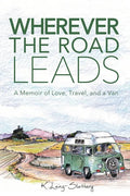 Wherever the Road Leads: A Memoir of Love, Travel, and a Van - Paperback