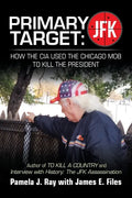 Primary Target: JFK - HOW THE CIA USED THE CHICAGO MOB TO KILL THE PRESIDENT: Author of TO KILL A COUNTY and Interview with History: The JFK Assassina - Paperback