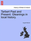 Tarbert Past and Present. Gleanings in Local History. - Paperback