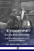 Etidorhpa or the End of Earth: The Strange History of a Mysterious Being - Paperback