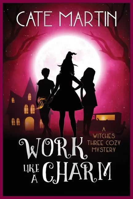 Work Like a Charm: A Witches Three Cozy Mystery - Paperback