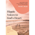 Hippie Voices to God's Heart: Calvary Chapel Encounters God - Hardcover