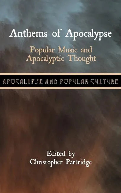 Anthems of Apocalypse: Popular Music and Apocalyptic Thought - Hardcover