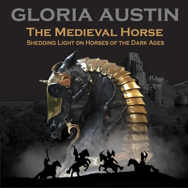 The Medieval Horse: Shedding Light on Horses of the Dark Ages - Paperback