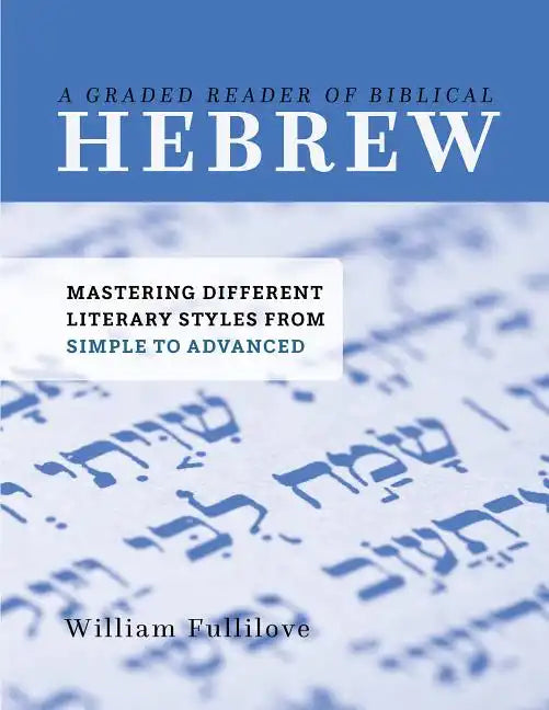 A Graded Reader of Biblical Hebrew: Mastering Different Literary Styles from Simple to Advanced - Paperback