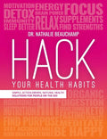Hack Your Health Habits: Simple, Action-Driven, Natural Health Solutions For People On The Go! - Paperback