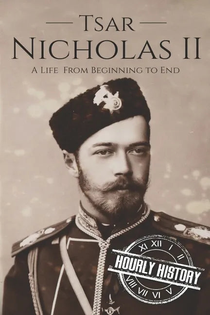 Tsar Nicholas II: A Life From Beginning to End - Paperback