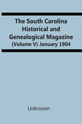 The South Carolina Historical And Genealogical Magazine (Volume V) January 1904 - Paperback