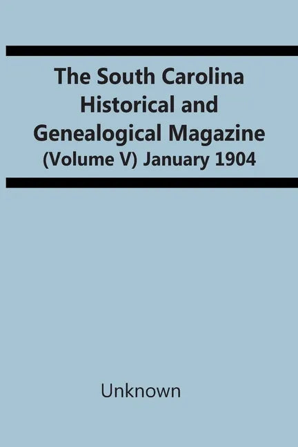 The South Carolina Historical And Genealogical Magazine (Volume V) January 1904 - Paperback