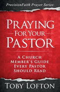 Praying for Your Pastor: A Church Member's Guide Every Pastor Should Read - Paperback