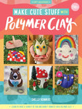 Make Cute Stuff with Polymer Clay: Learn to Make a Variety of Fun and Quirky Trinkets with Polymer Clay - Paperback
