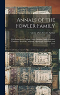 Annals of the Fowler Family: With Branches in Virginia, North Carolina, South Carolina, Tennessee, Kentucky, Alabama, Mississippi, California, and Tex - Hardcover