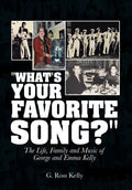 "What's Your Favorite Song?": The Life, Family and Music of George and Emma Kelly - Hardcover