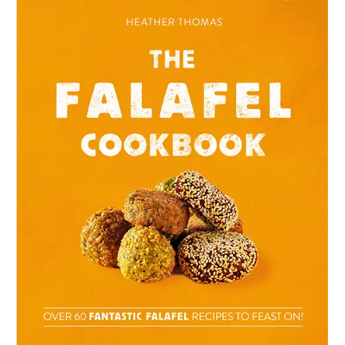 The Falafel Cookbook: Over 60 Fantastic Falafel Recipes to Feast On! - Hardcover