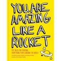 You Are Amazing Like a Rocket (Library Edition): Pep Talks from Young People Around the World - Hardcover