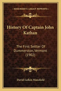 History Of Captain John Kathan: The First Settler Of Dummerston, Vermont (1902) - Paperback