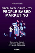 From Data-Driven to People-Based Marketing: Successful Digital Marketing Strategies in a Privacy-First Era - Hardcover