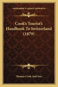 Cook's Tourist's Handbook to Switzerland (1879) - Paperback