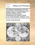 The history of philosophy, from the earliest times to the beginning of the present century; drawn up from Brucker's Historia critica philosophiæ. By W - Paperback