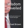 Wisdom Unveiled: The Life and Lessons of Charlie Munger - Paperback