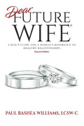 Dear Future Wife: Second Edition: A Man's Guide and a Woman's Reference to Healthy Relationships - Paperback