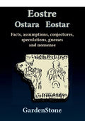 Eostre Ostara Eostar: Facts, assumptions, conjectures, speculations, guesses and nonsense - Paperback