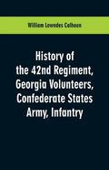 History of the 42nd Regiment, Georgia Volunteers, Confederate States Army, Infantry - Paperback