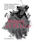 Images of Malice: Visual Representations of Anti-Judaism and Antisemitism in the Bohemian Lands - Paperback