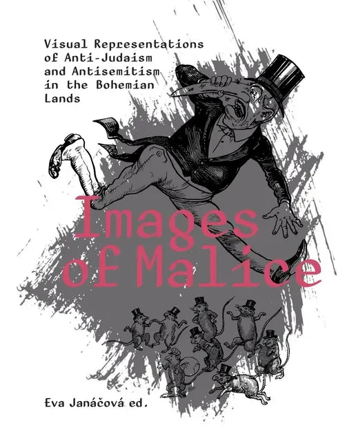 Images of Malice: Visual Representations of Anti-Judaism and Antisemitism in the Bohemian Lands - Paperback