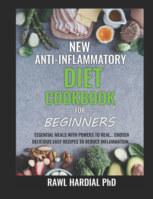 New Anti-Inflammatory Diet Cookbook for Beginners: Essential Meals with Powers to Heal! Easy Delicious Recipes to Reduce Inflammation - Paperback