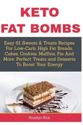Keto Fat Bombs: Easy 61 Sweets & Treats Recipes For Low-Carb, High Fat Breads, Cakes, Cookies, Muffins, Pie And More: Perfect Treats a - Paperback