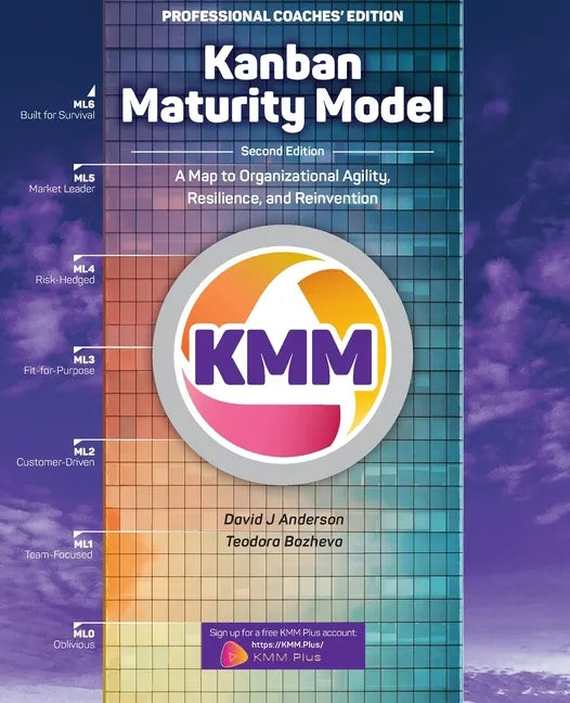 Kanban Maturity Model, Coaches' Edition: A Map to Organizational Agility, Resilience, and Reinvention - Paperback