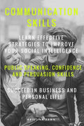 Communication: Communication Skills: Learn Effective Strategies To Improve Your - Paperback