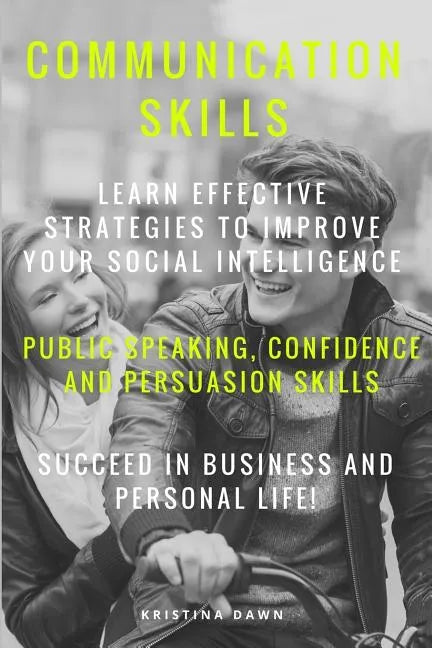 Communication: Communication Skills: Learn Effective Strategies To Improve Your - Paperback