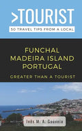 Greater Than a Tourist- Funchal Madeira Island Portugal: 50 Travel Tips from a Local - Paperback