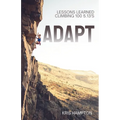 Adapt: Lessons Learned Climbing 100 5.13's - Paperback