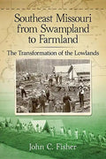 Southeast Missouri from Swampland to Farmland: The Transformation of the Lowlands - Paperback
