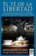 El té de la libertad: La historia real de un héroe español que salvó muchas vidas - Paperback