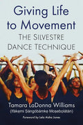 Giving Life to Movement: The Silvestre Dance Technique - Paperback