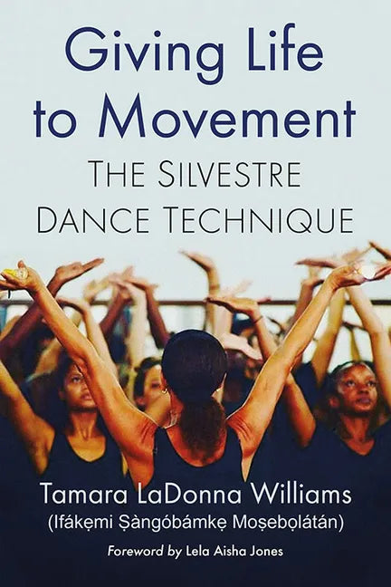 Giving Life to Movement: The Silvestre Dance Technique - Paperback