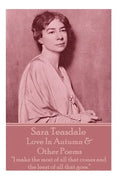 Sara Teasdale - Love In Autumn & Other Poems: "I make the most of all that comes and the least of all that goes." - Paperback