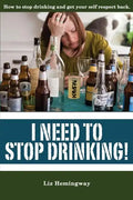 I Need to Stop Drinking!: How to stop drinking and get back your self-respect. - Paperback