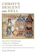 Christ's Descent Into Hell: John Paul II, Joseph Ratzinger, and Hans Urs Von Balthasar on the Theology of Holy Saturday - Paperback