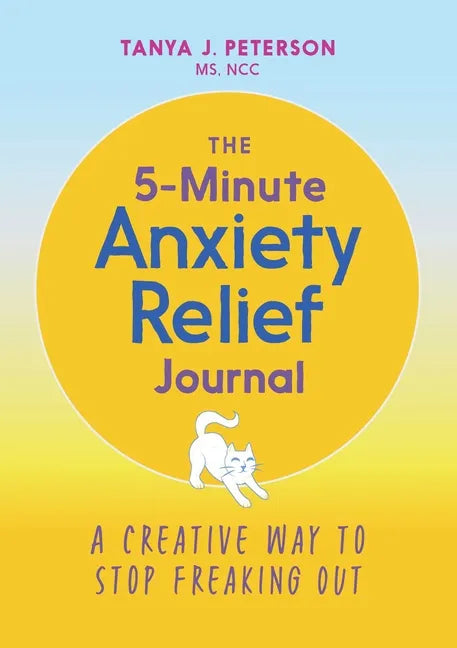 The 5-Minute Anxiety Relief Journal: A Creative Way to Stop Freaking Out - Paperback