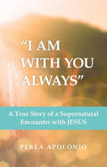 "I Am with You Always": A True Story of a Supernatural Encounter with Jesus - Paperback